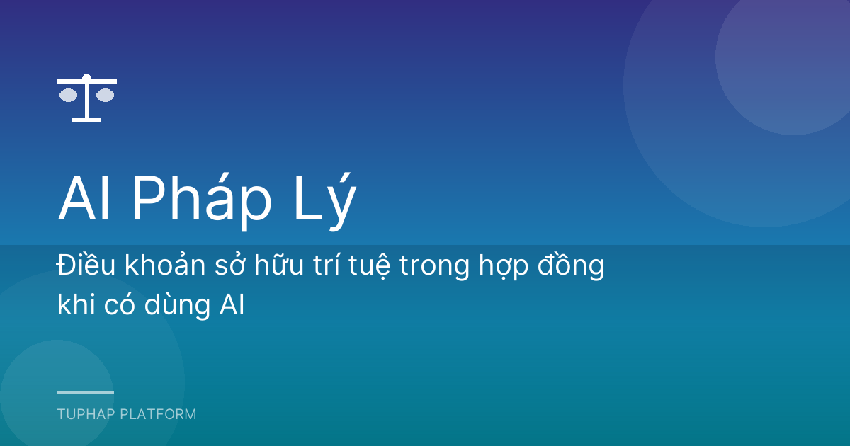 Điều khoản sở hữu trí tuệ trong hợp đồng khi có dùng AI