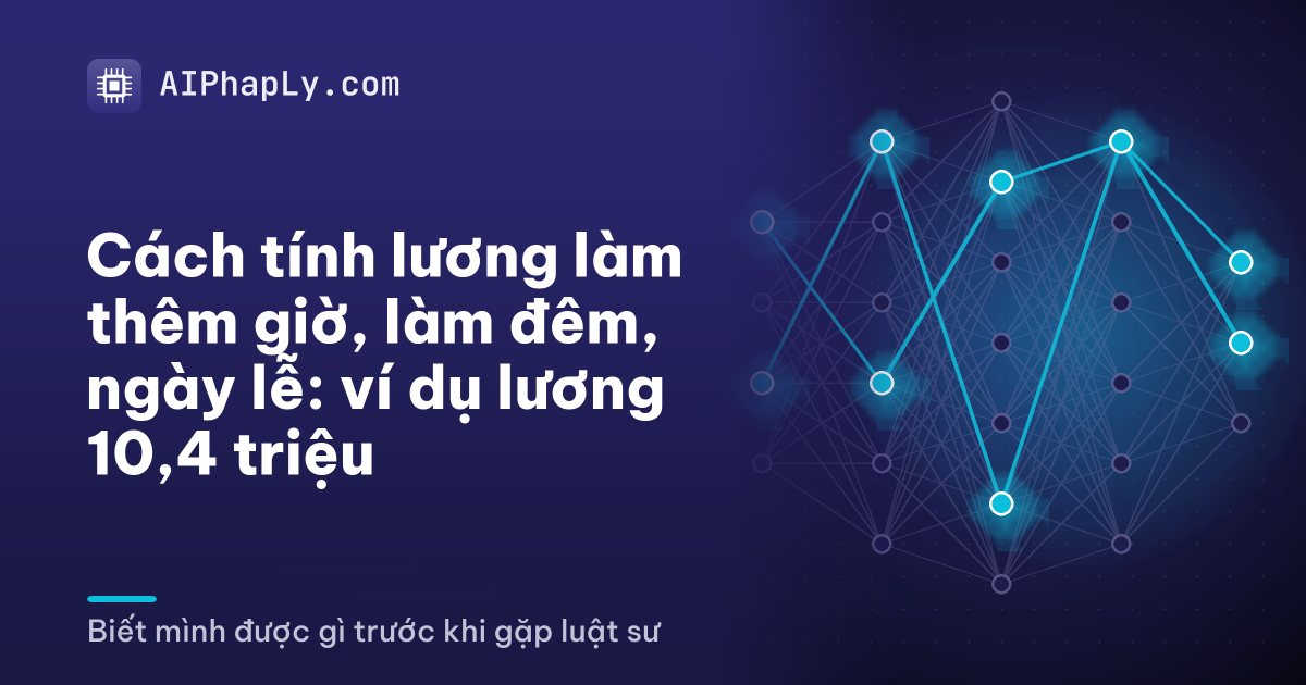 Cách tính lương làm thêm giờ, làm đêm, ngày lễ: ví dụ lương 10,4 triệu