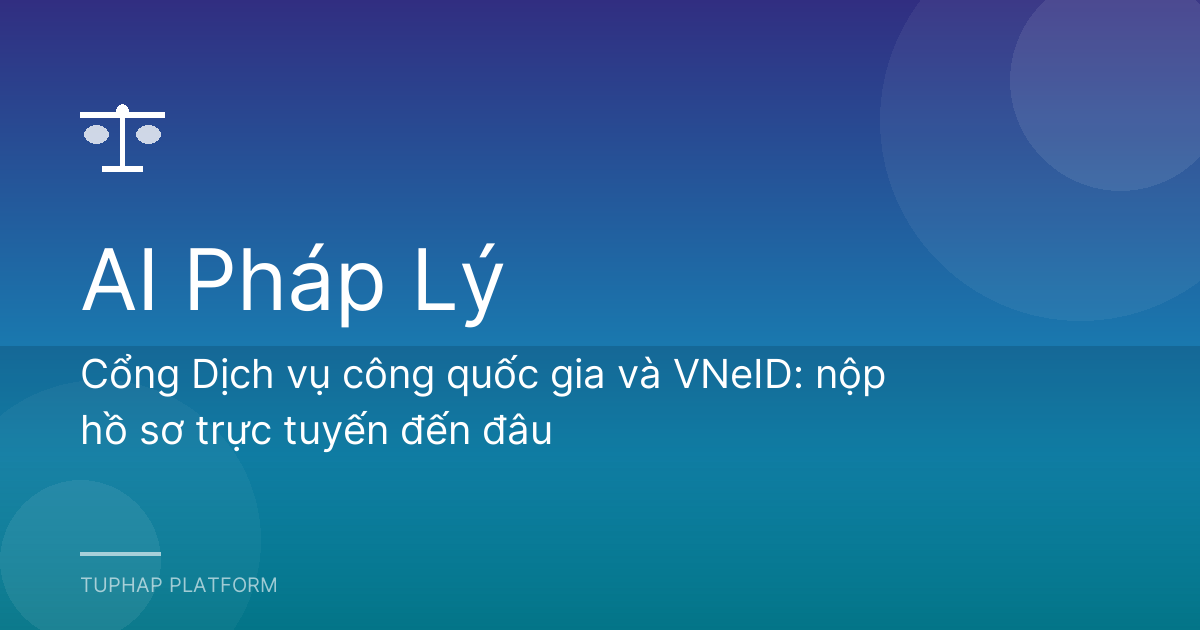 Cổng Dịch vụ công quốc gia và VNeID: nộp hồ sơ trực tuyến đến đâu
