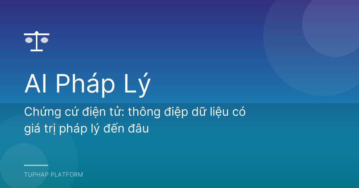 Chứng cứ điện tử: thông điệp dữ liệu có giá trị pháp lý đến đâu