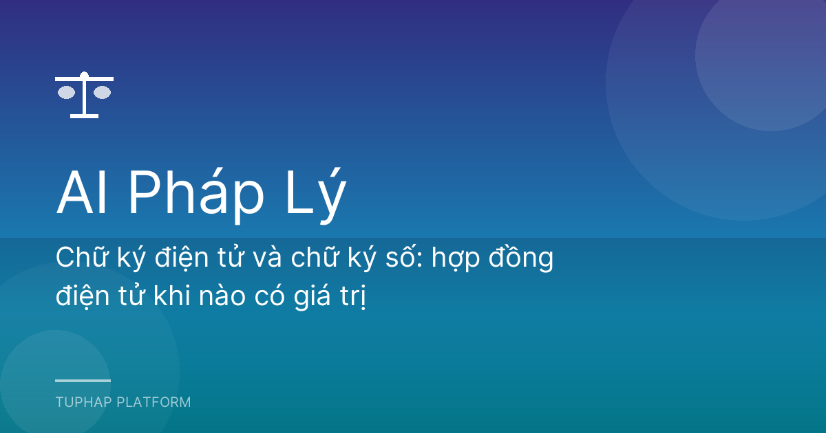 Chữ ký điện tử và chữ ký số: hợp đồng điện tử khi nào có giá trị