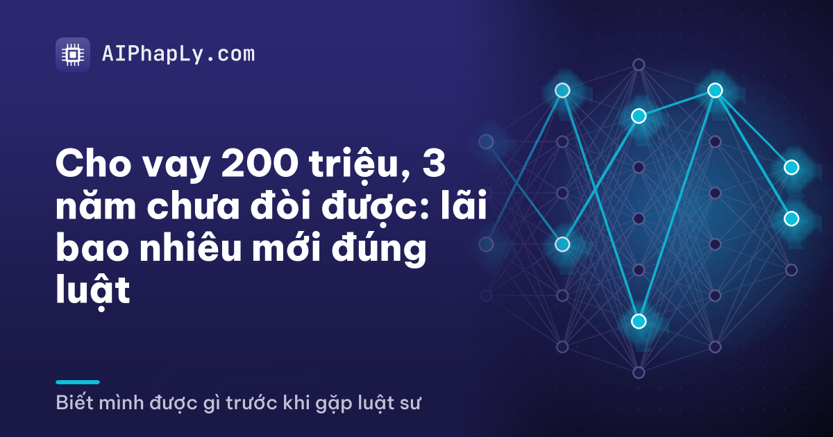 Cho vay 200 triệu, 3 năm chưa đòi được: lãi bao nhiêu mới đúng luật