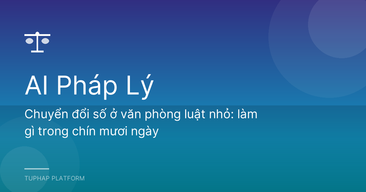 Chuyển đổi số ở văn phòng luật nhỏ: làm gì trong chín mươi ngày
