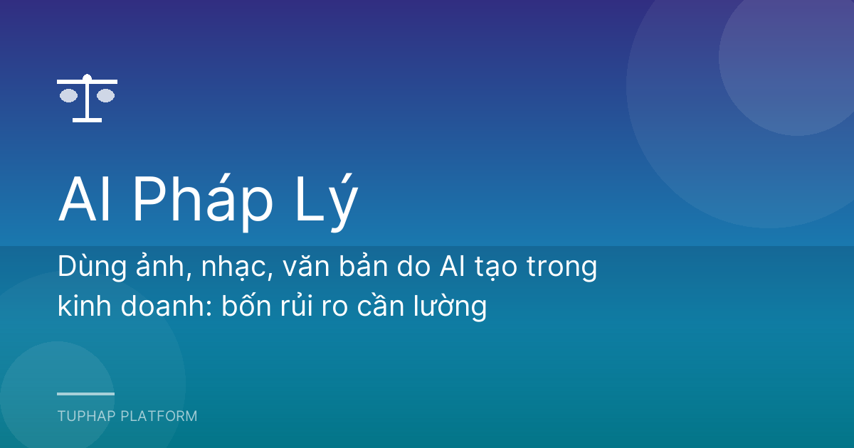 Dùng ảnh, nhạc, văn bản do AI tạo trong kinh doanh: bốn rủi ro cần lường