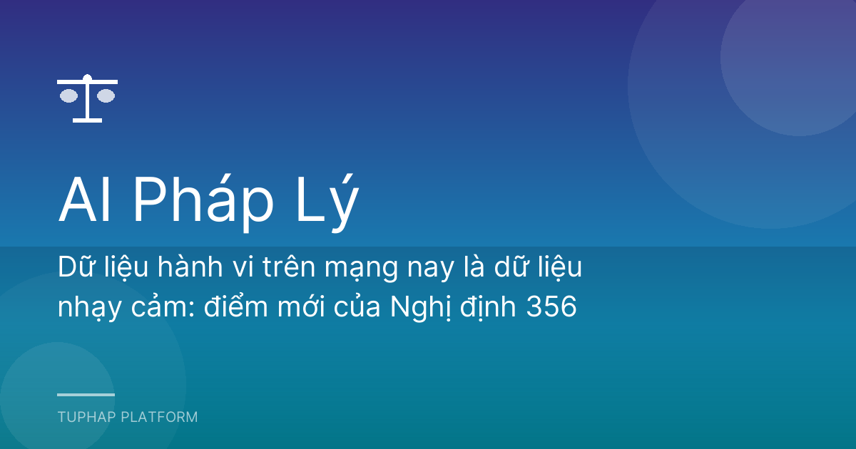 Dữ liệu hành vi trên mạng nay là dữ liệu nhạy cảm: điểm mới của Nghị định 356
