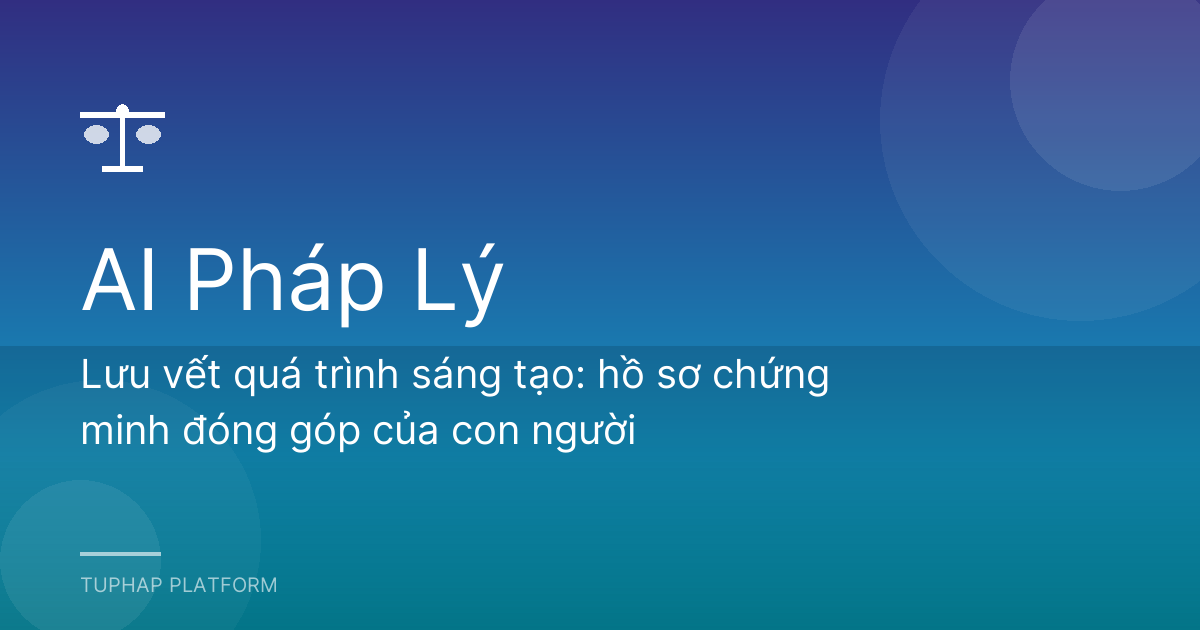 Lưu vết quá trình sáng tạo: hồ sơ chứng minh đóng góp của con người