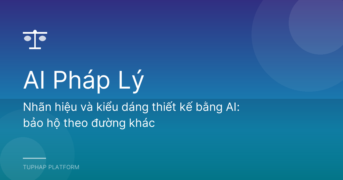 Nhãn hiệu và kiểu dáng thiết kế bằng AI: bảo hộ theo đường khác