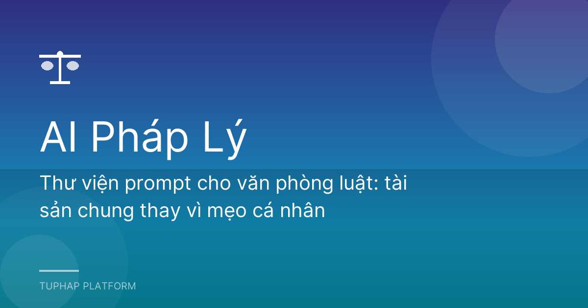 Thư viện prompt cho văn phòng luật: tài sản chung thay vì mẹo cá nhân