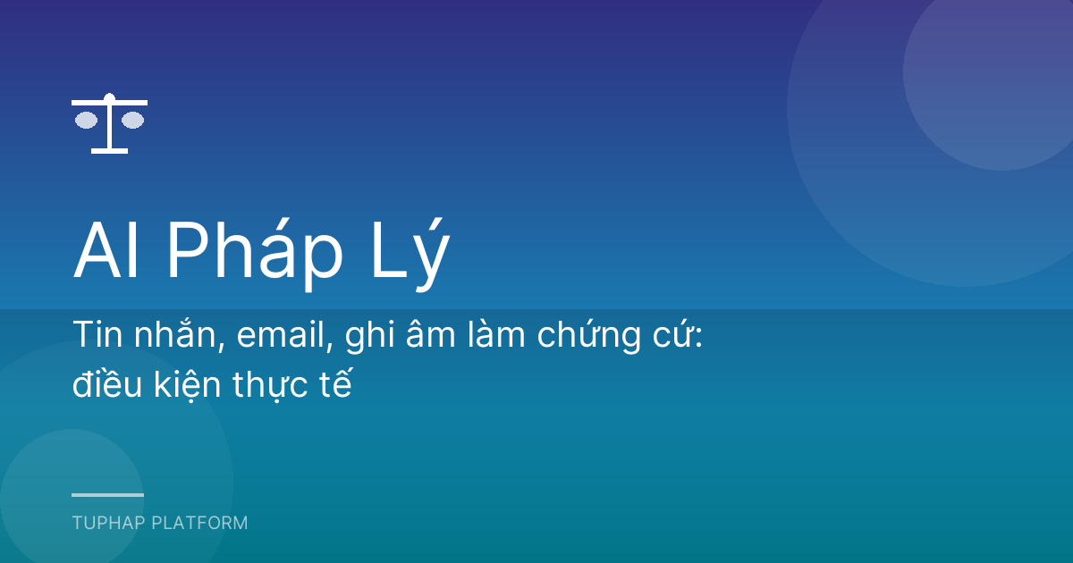 Tin nhắn, email, ghi âm làm chứng cứ: điều kiện thực tế
